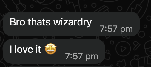 Client message: Bro thats wizardry — I love it